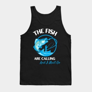 The Fish Are Calling And I Must Go Tank Top